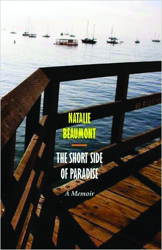 Natalie Beaumont The Short Side of Paradise, A Memoir.